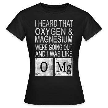 I heard Oxygen and Magnesium WERE GOING Out - Women's T-Shirt - black - Front - AI Model Female 172 dark (172cm)