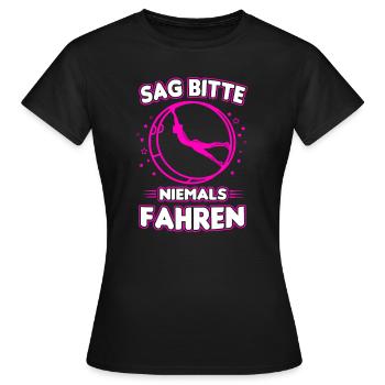 Sag bitte niemals fahren Rhönrad Geschenk Turnen - Frauen T-Shirt - Schwarz - Vorne - AI Model Female 172 dark (172cm)