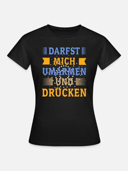 DARFST MICH UMARMEN UND DRÜCKEN - Frauen T-Shirt - Schwarz