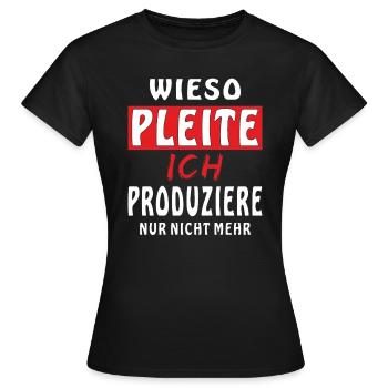 WIESO PLEITE ICH PRODUZIERE NUR NICHT MEHR - Frauen T-Shirt - Schwarz - Vorne - AI Model Female 172 dark (172cm)