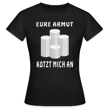 GELD MÜNZEN EURE ARMUT KOTZT MICH AN - Frauen T-Shirt - Schwarz - Vorne - AI Model Female 172 dark (172cm)