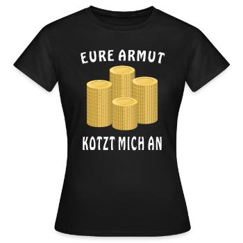 GELD MÜNZEN EURE ARMUT KOTZT MICH AN - Frauen T-Shirt - Schwarz - Vorne - AI Model Female 172 dark (172cm)