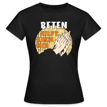 BETEN HILFT AUCH MIR - Frauen T-Shirt - Schwarz - Vorne - AI Model Female 172 dark (172cm)