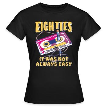 EIGHTIES IT WAS NOT ALWAYS EASY - Women's T-Shirt - black - Front - AI Model Female 172 dark (172cm)