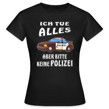 POLIZEI ICH TUE ALLES KEINE POLIZEI - Frauen T-Shirt - Schwarz - Vorne - AI Model Female 172 dark (172cm)
