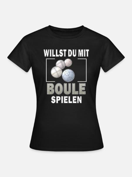 WILLST DU MIT BOULE SPIELEN - Frauen T-Shirt - Schwarz