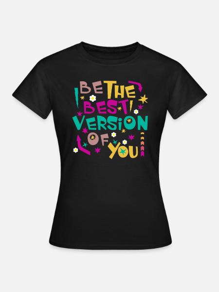 BE THE BEST VERSION OF YOU - Frauen T-Shirt - Schwarz