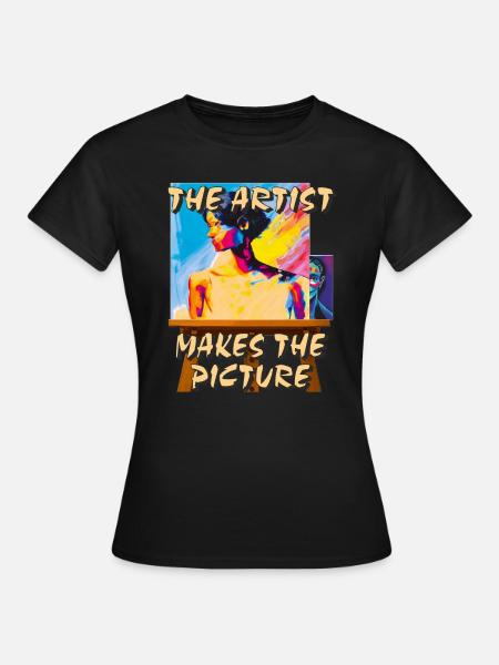 ARTIST MAKES THE PICTURE - Frauen T-Shirt - Schwarz