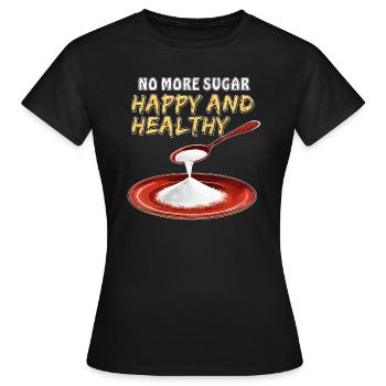 PLUS DE SUCRE - HEUREUX ET EN BONNE SANTÉ - T-shirt Femme - noir - Devant - AI Model Female 172 dark (172cm)