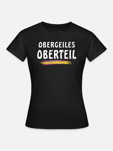 OBERGEILES OBERTEIL - Frauen T-Shirt - Schwarz