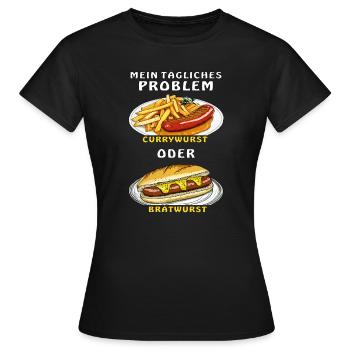 MON PROBLÈME : CURRYWURST OU BRATWURST - T-shirt Femme - noir - Devant - AI Model Female 172 dark (172cm)