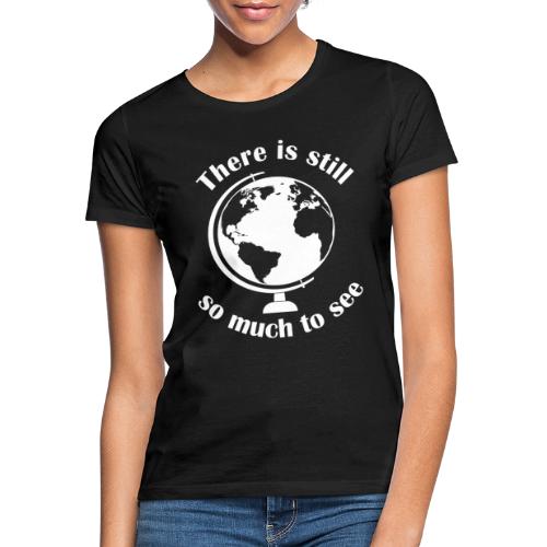 There is still so much to see - Logo weiss - Frauen T-Shirt