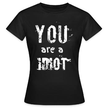 tu es un idiot - T-shirt Femme - noir - Devant - AI Model Female 172 dark (172cm)
