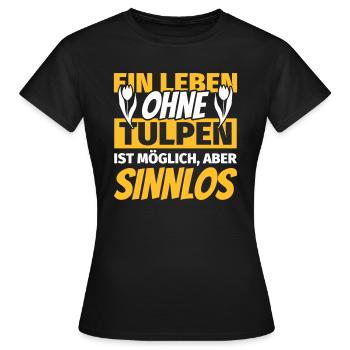 Tulpe Geschenk Lustiger Spruch Tulpen Liebhaber - Frauen T-Shirt - Schwarz - Vorne - AI Model Female 172 dark (172cm)