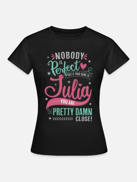 Julia naam niemand is perfect Naamdag cadeau - Vrouwen T-shirt - zwart