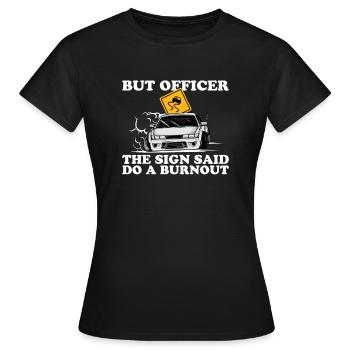 Mais l'officier du panneau a dit faire un burnout - T-shirt Femme - noir - Devant - AI Model Female 172 dark (172cm)