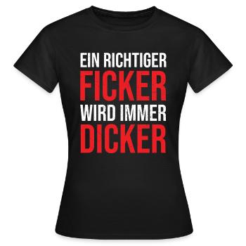Ein richtiger Ficker wird immer dicker Proll Shirt - Frauen T-Shirt - Schwarz - Vorne - AI Model Female 172 dark (172cm)