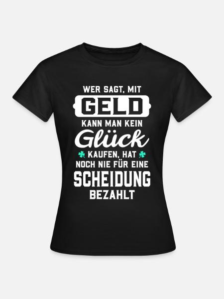 Wer sagt, mit Geld kann man kein Glück kaufen... - Frauen T-Shirt - Schwarz