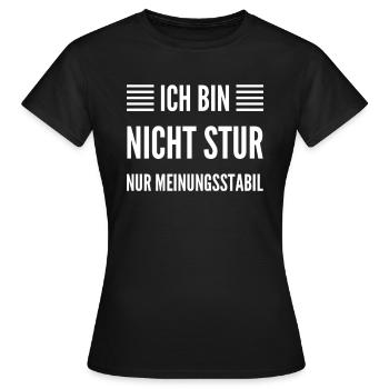 Ich Bin Nicht Stur Nur Meinungsstabil - Frauen T-Shirt - Schwarz - Vorne - AI Model Female 172 dark (172cm)