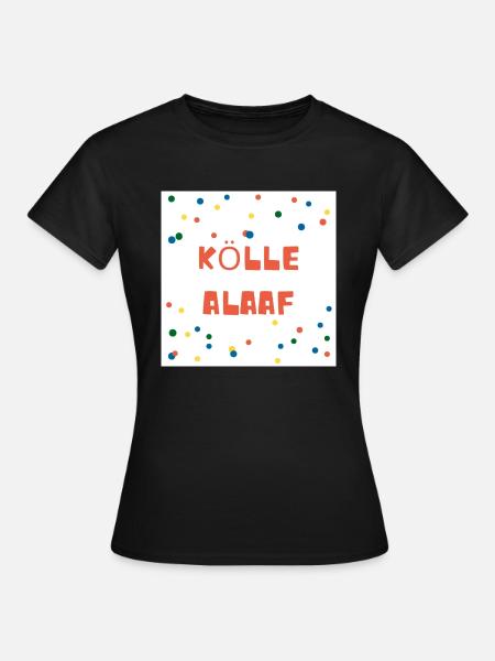 kölle alaaf - Frauen T-Shirt - Schwarz