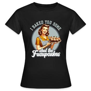 I Baked You Some Shut The Fucupcakes Funny Retro - Women's T-Shirt - black - Front - AI Model Female 172 dark (172cm)