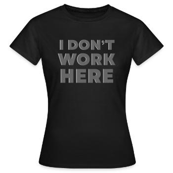 Je ne travaille pas ici - T-shirt Femme - noir - Devant - AI Model Female 172 dark (172cm)