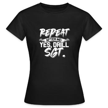 Wiederholen Sie nach mir - Ja Drill Sargent - Workout Gym - Frauen T-Shirt - Schwarz - Vorne - AI Model Female 172 dark (172cm)