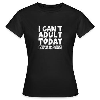Can’t Adult Today Drôle d’humour adulte - Adulte - T-shirt Femme - noir - Devant - AI Model Female 172 dark (172cm)