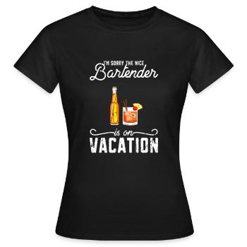 I'm sorry the nice bartender is on vacation - - Women's T-Shirt - black - Front - AI Model Female 172 dark (172cm)