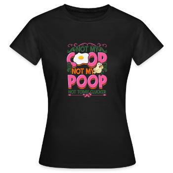 Not My Coop Not My Poop Not today clucker - - Frauen T-Shirt - Schwarz - Vorne - AI Model Female 172 dark (172cm)