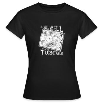 Well Well Well How the Turntables - disc jockey - Women's T-Shirt - black - Front - AI Model Female 172 dark (172cm)
