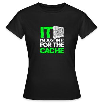 IT I'm just in it for the cache - tech - Women's T-Shirt - black - Front - AI Model Female 172 dark (172cm)