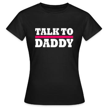 Talk to daddy - Women's T-Shirt - black - Front - AI Model Female 172 dark (172cm)