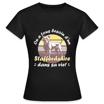 On a tous besoin d'un staffordshire dans sa vie! - T-shirt Femme - noir - Devant - AI Model Female 172 dark (172cm)