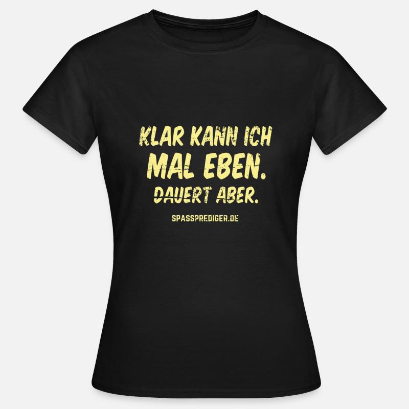 Mal eben - Frauen T-Shirt - Schwarz