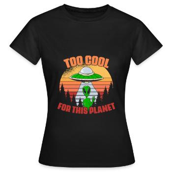 Trop cool drôle de vie extraterrestre pour un - T-shirt Femme - noir - Devant - AI Model Female 172 dark (172cm)