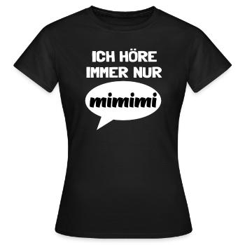 Spruch Ich höre immer nur MIMIMI Mi Mi Mi Lustig - Frauen T-Shirt - Schwarz - Vorne - AI Model Female 172 dark (172cm)