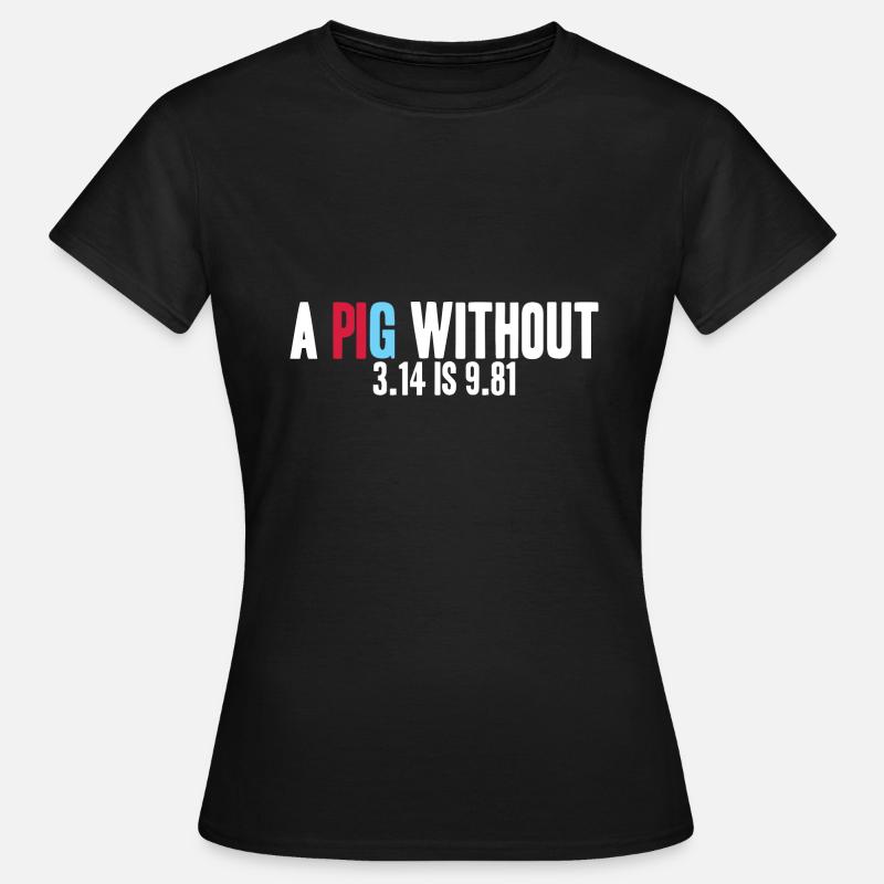 Math Physics - A PIG Without 3.14 Is 9.81 - Women's T-Shirt - black