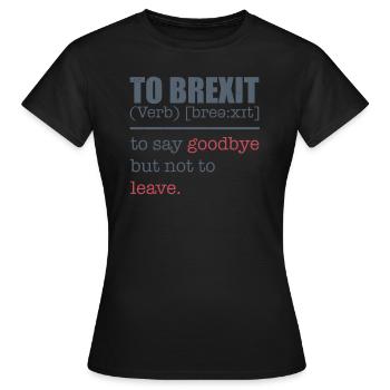 To Brexit Tee Shirt Joke - Women's T-Shirt - black - Front - AI Model Female 172 dark (172cm)