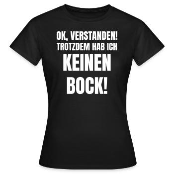 Ok, verstanden! Trotzdem hab ich keinen Bock! - Frauen T-Shirt - Schwarz - Vorne - AI Model Female 172 dark (172cm)