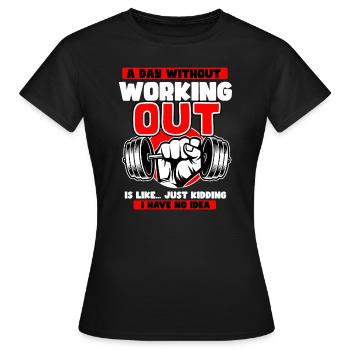 A Day Without Working Out Is Like - Women's T-Shirt - black - Front - AI Model Female 172 dark (172cm)