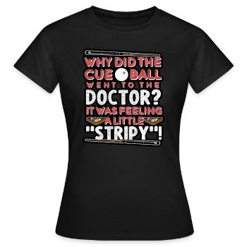 Billiards - Why Did The Cue Ball Go To The Doctor - Women's T-Shirt - black - Front - AI Model Female 172 dark (172cm)