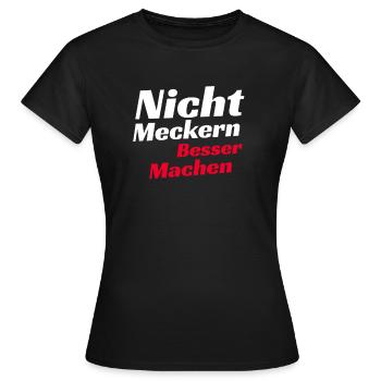 Nicht meckern besser machen Shirt Lustiger Spruch - Frauen T-Shirt - Schwarz - Vorne - AI Model Female 172 dark (172cm)