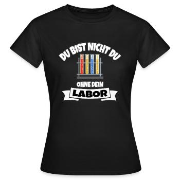 DU BIST NICHT DU OHNE DEIN LABOR - Frauen T-Shirt - Schwarz - Vorne - AI Model Female 172 dark (172cm)