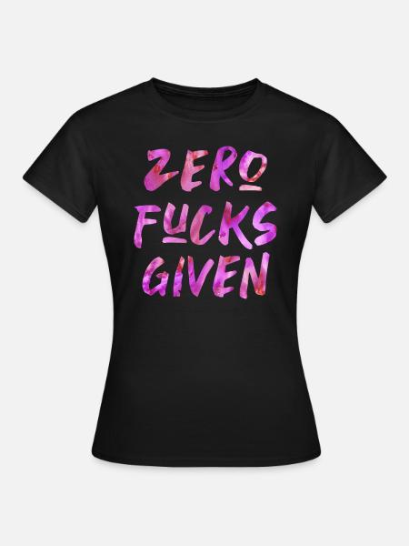 Zero Fucks Given - Frauen T-Shirt - Schwarz