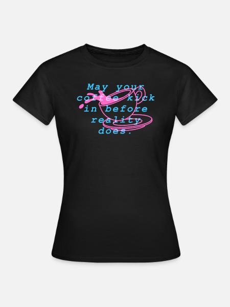 Möge Ihr Kaffee wirken, bevor es die Realität tut - T-shirt dam - svart