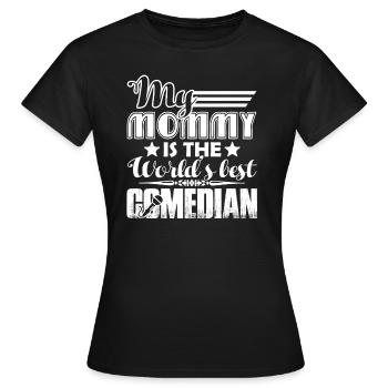 Comedian My Mommy Is The Best - Women's T-Shirt - black - Front - AI Model Female 172 dark (172cm)