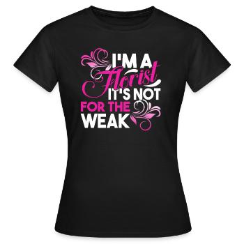 Florist Is Not For The Weak - Women's T-Shirt - black - Front - AI Model Female 172 dark (172cm)