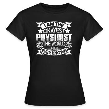 Physicist I am The Okayest Physicist - Women's T-Shirt - black - Front - AI Model Female 172 dark (172cm)