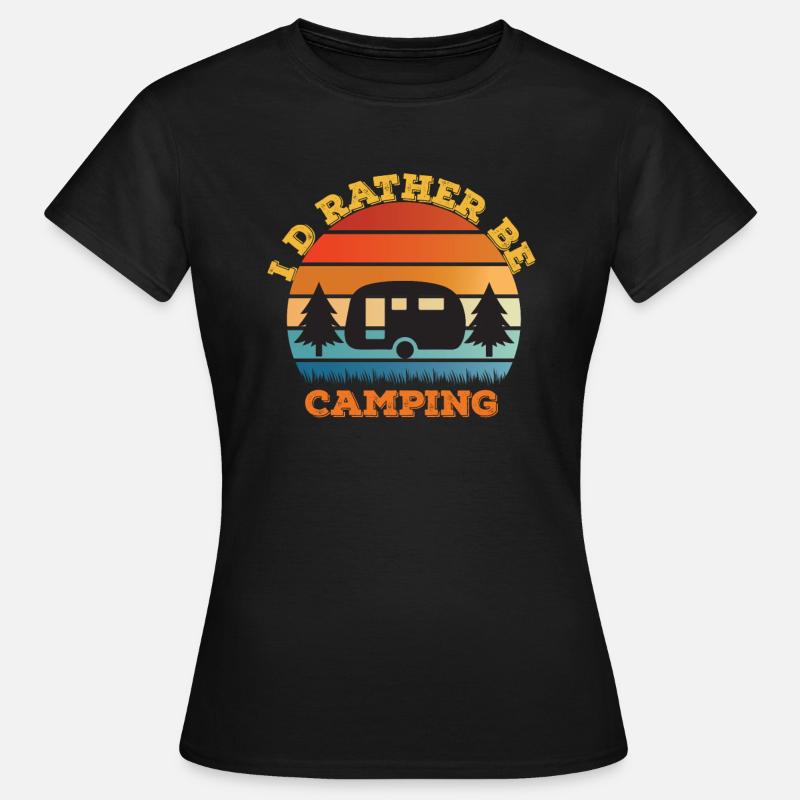 I'd Rather be Camping Freizeitcamper Camping - Frauen T-Shirt - Schwarz